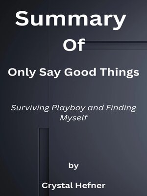 cover image of Summary  of  Only Say Good Things  Surviving Playboy and Finding Myself  by  Crystal Hefner